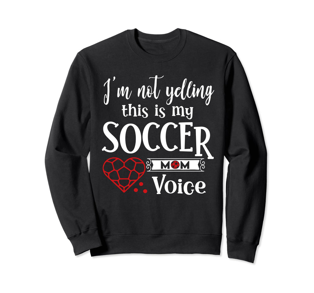Im Not Yelling This Is My Soccer Mom Sweatshirt - Aesthetic Graphic Unisex - T-Shirt, Sweatshirt, Hoodie