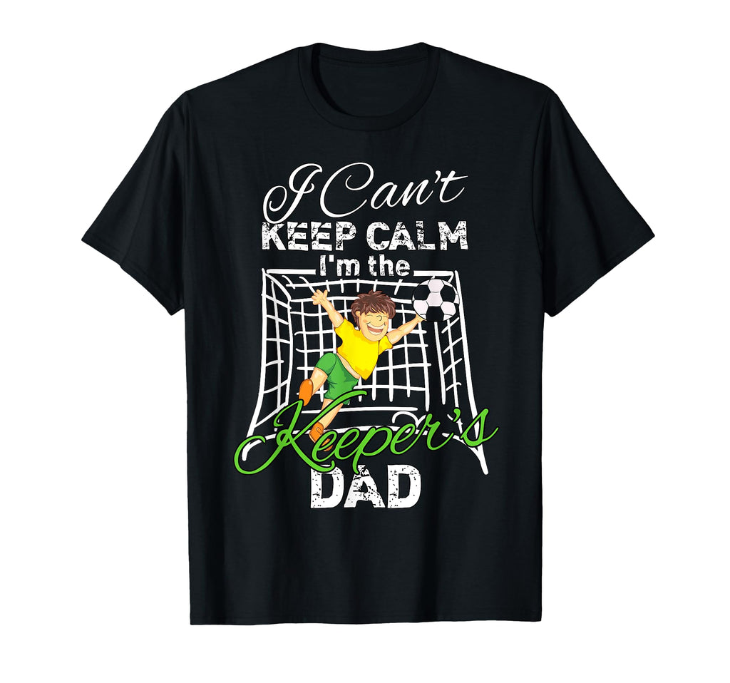 I Cant Keep Calm Im Keepers Dad T-Shirt - Casual Everyday Wear for Adults - T-Shirt, Sweatshirt, Hoodie