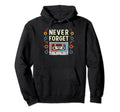 Never Forget Cassette Tape Funny Hoodie - Custom Art Print Men Women - T-Shirt, Sweatshirt, Hoodie