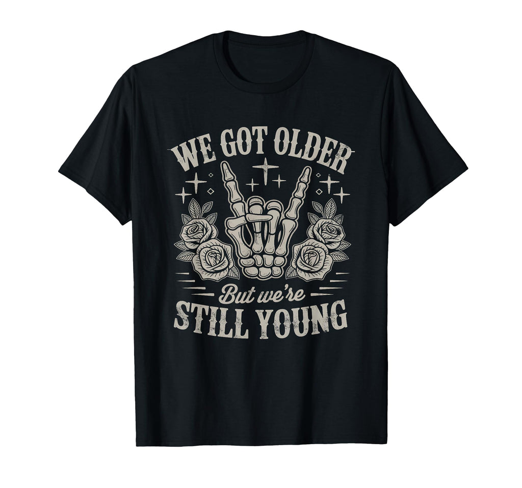 We Got Older But Were Still Young Elder T-Shirt - Unique Graphic Men Women - T-Shirt, Sweatshirt, Hoodie