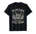 We Got Older But Were Still Young Elder T-Shirt - Unique Graphic Men Women - T-Shirt, Sweatshirt, Hoodie