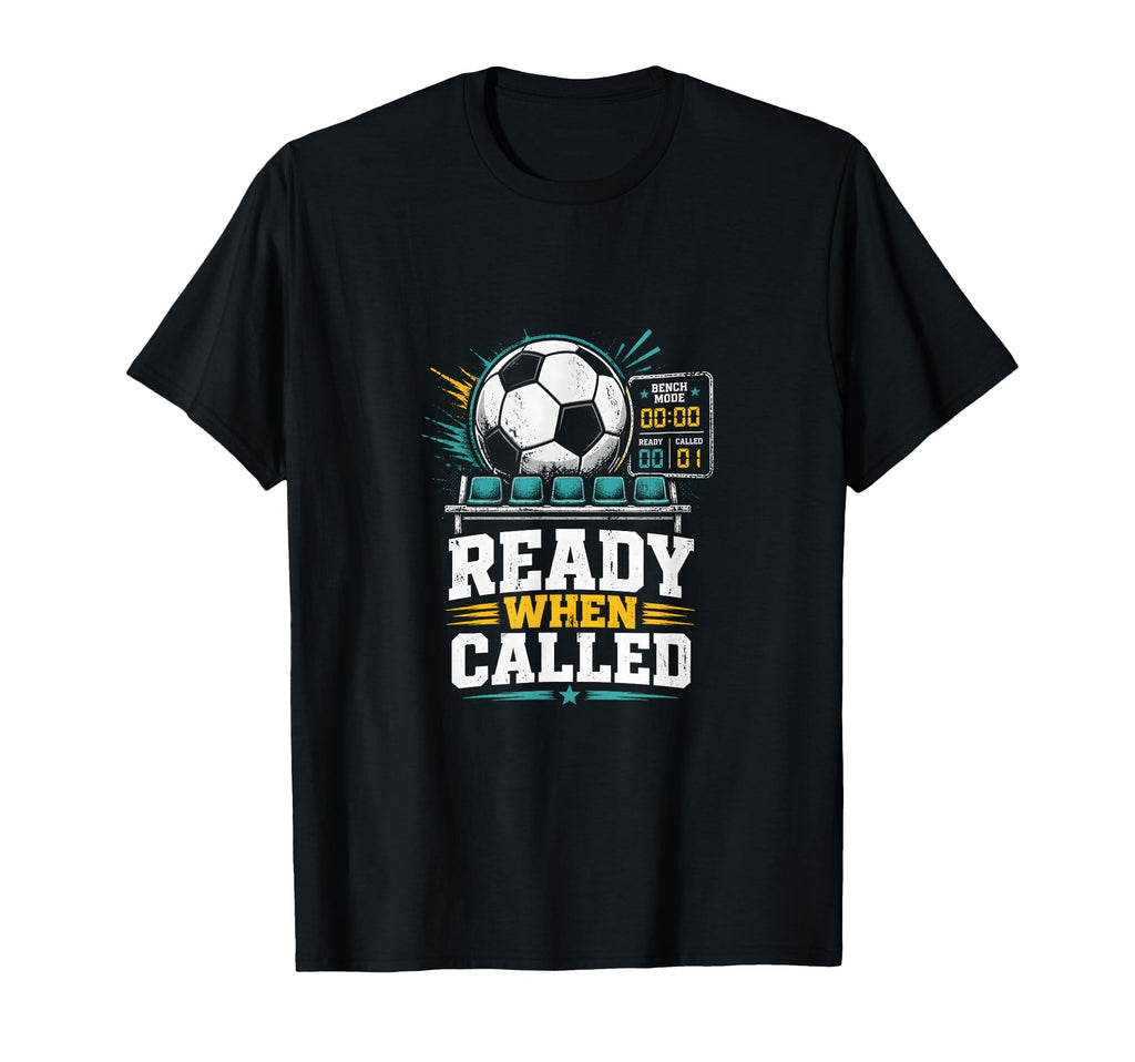 Ready When Called Soccer Benchwarmer T-Shirt - Aesthetic Graphic Men Women - T-Shirt, Sweatshirt, Hoodie