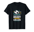 Ready When Called Soccer Benchwarmer T-Shirt - Aesthetic Graphic Men Women - T-Shirt, Sweatshirt, Hoodie