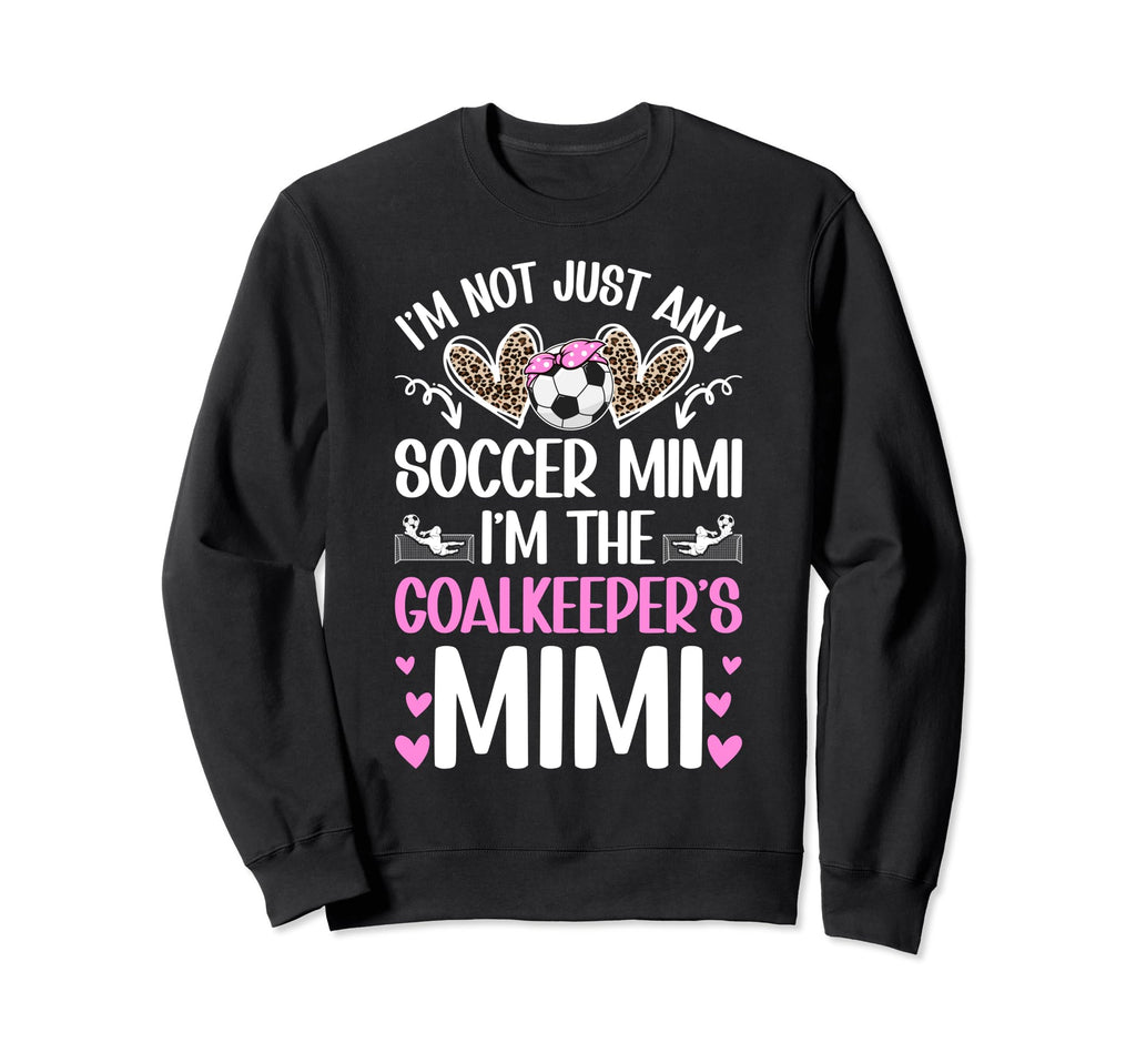 Im Soccer Goalkeeper Mimi Soccer Goalie Sweatshirt - Graphic Print Unisex - T-Shirt, Sweatshirt, Hoodie