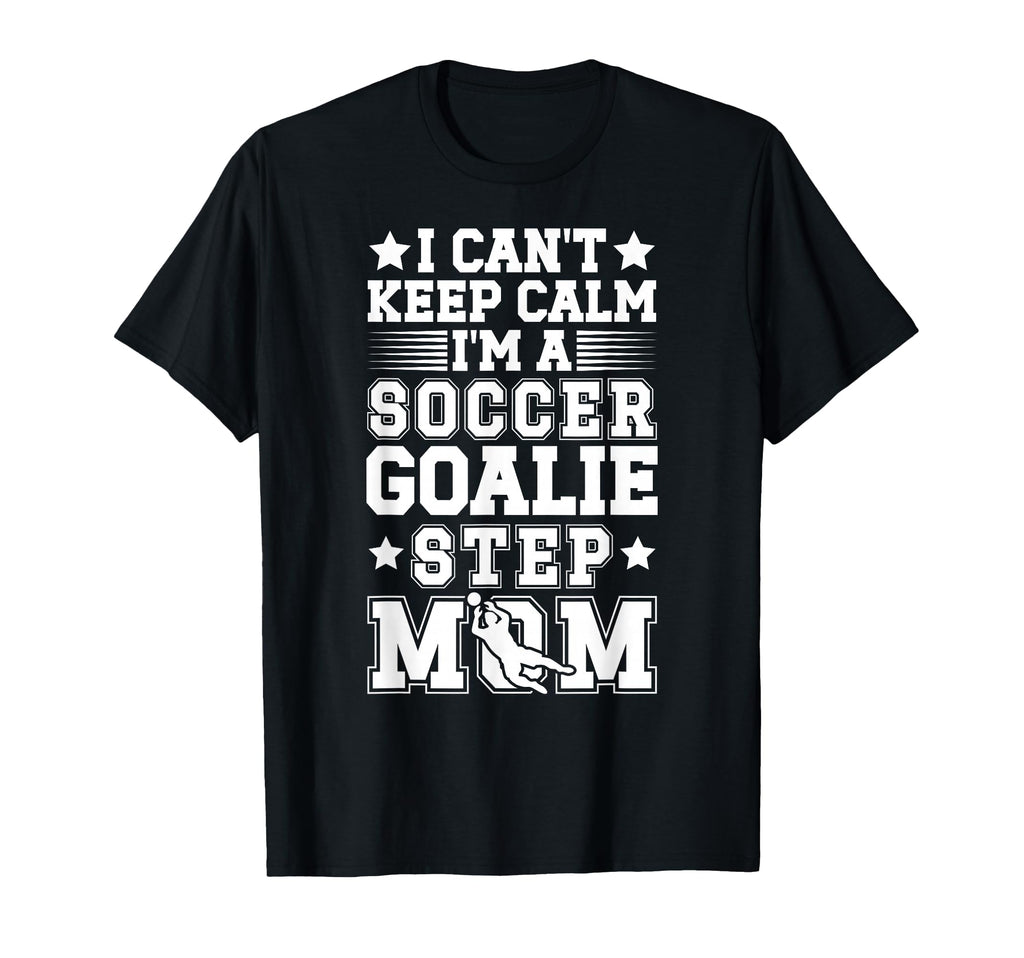 Im Soccer Goalie Step Mom Soccer T-Shirt - Aesthetic Graphic Men Women - T-Shirt, Sweatshirt, Hoodie