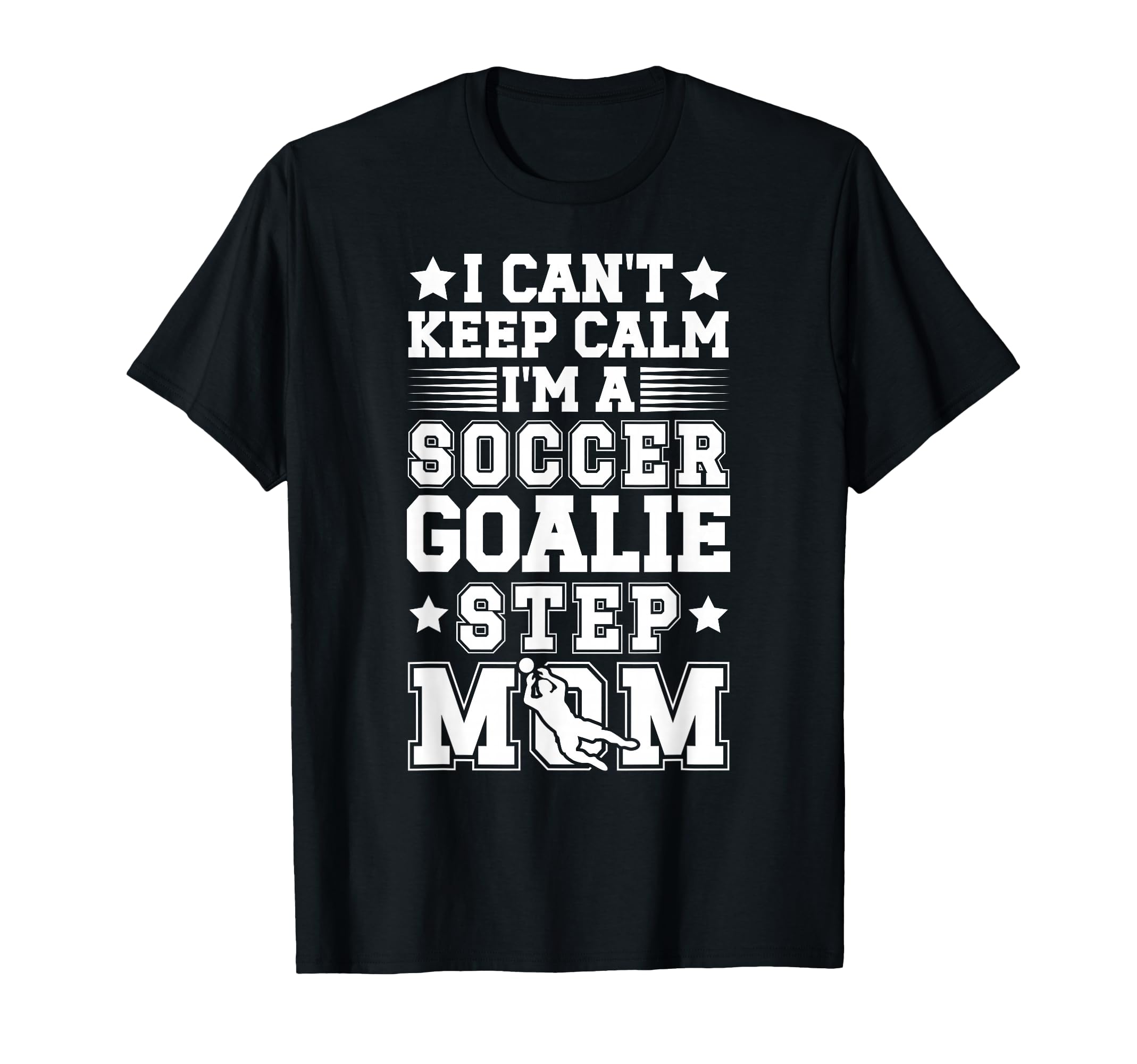 Im Soccer Goalie Step Mom Soccer T-Shirt - Casual Everyday Wear Men Women - T-Shirt, Sweatshirt, Hoodie