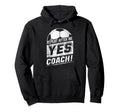 Repeat After Me Yes Coach Funny Hoodie - Custom Art Print Men Women - T-Shirt, Sweatshirt, Hoodie