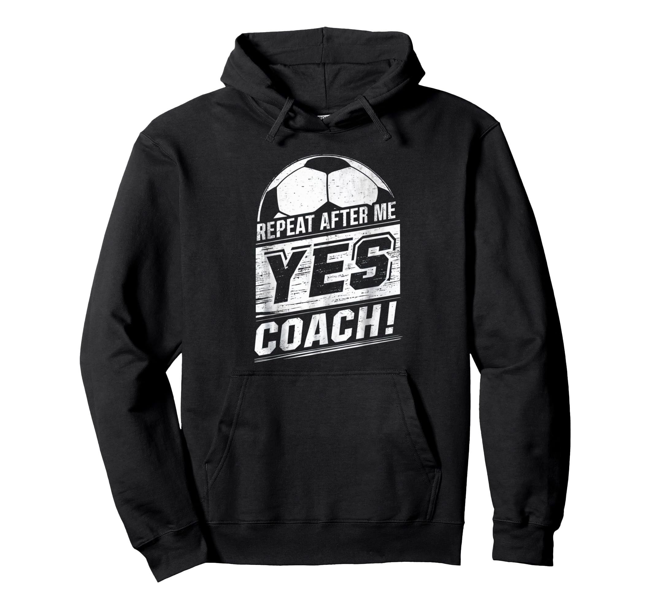 Repeat After Me Yes Coach Funny Hoodie - Custom Art Print Men Women - T-Shirt, Sweatshirt, Hoodie