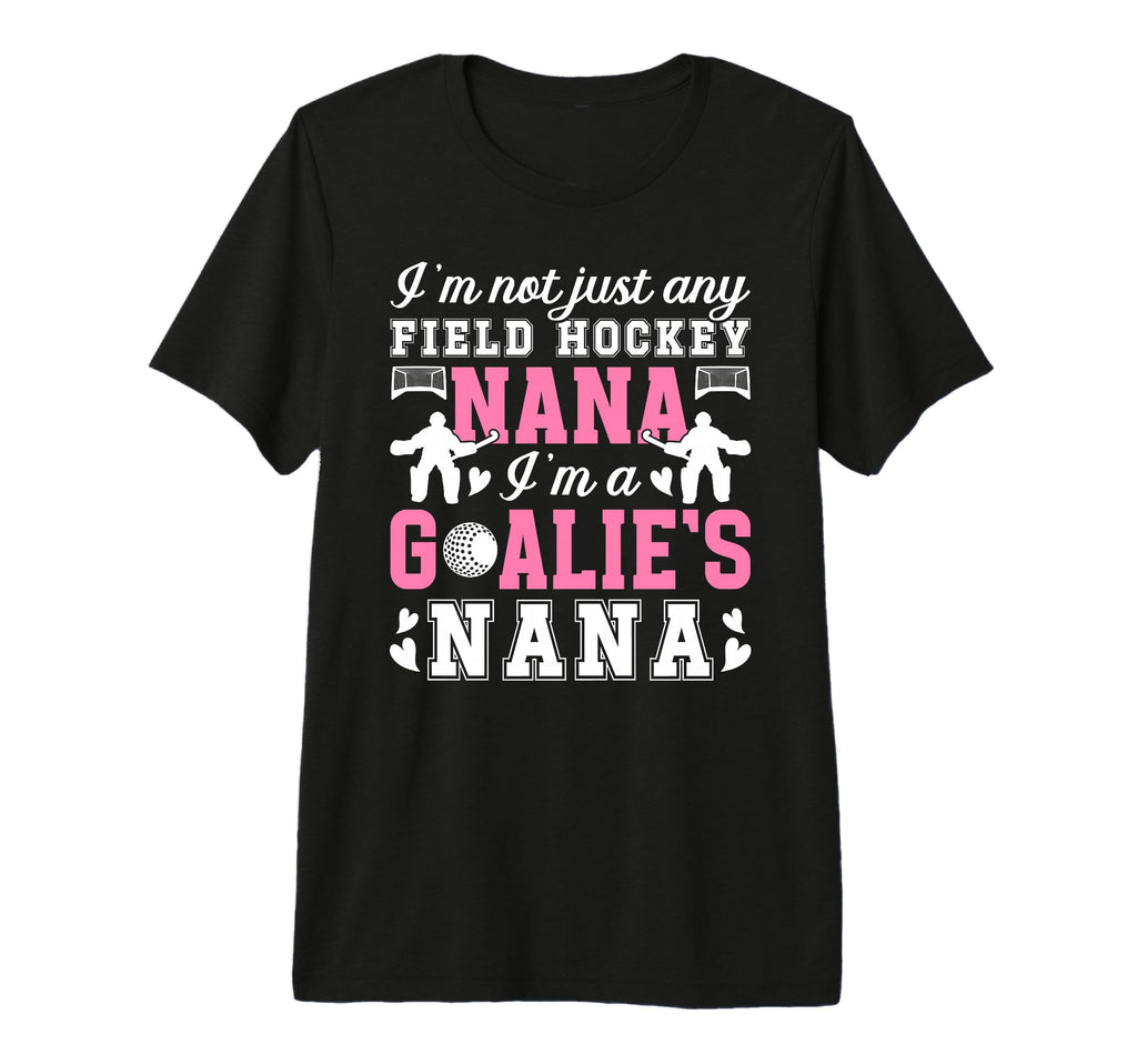 Im Field Hockey Goalie Nana Field Hockey T-Shirt - Streetwear Style Unisex - T-Shirt, Sweatshirt, Hoodie