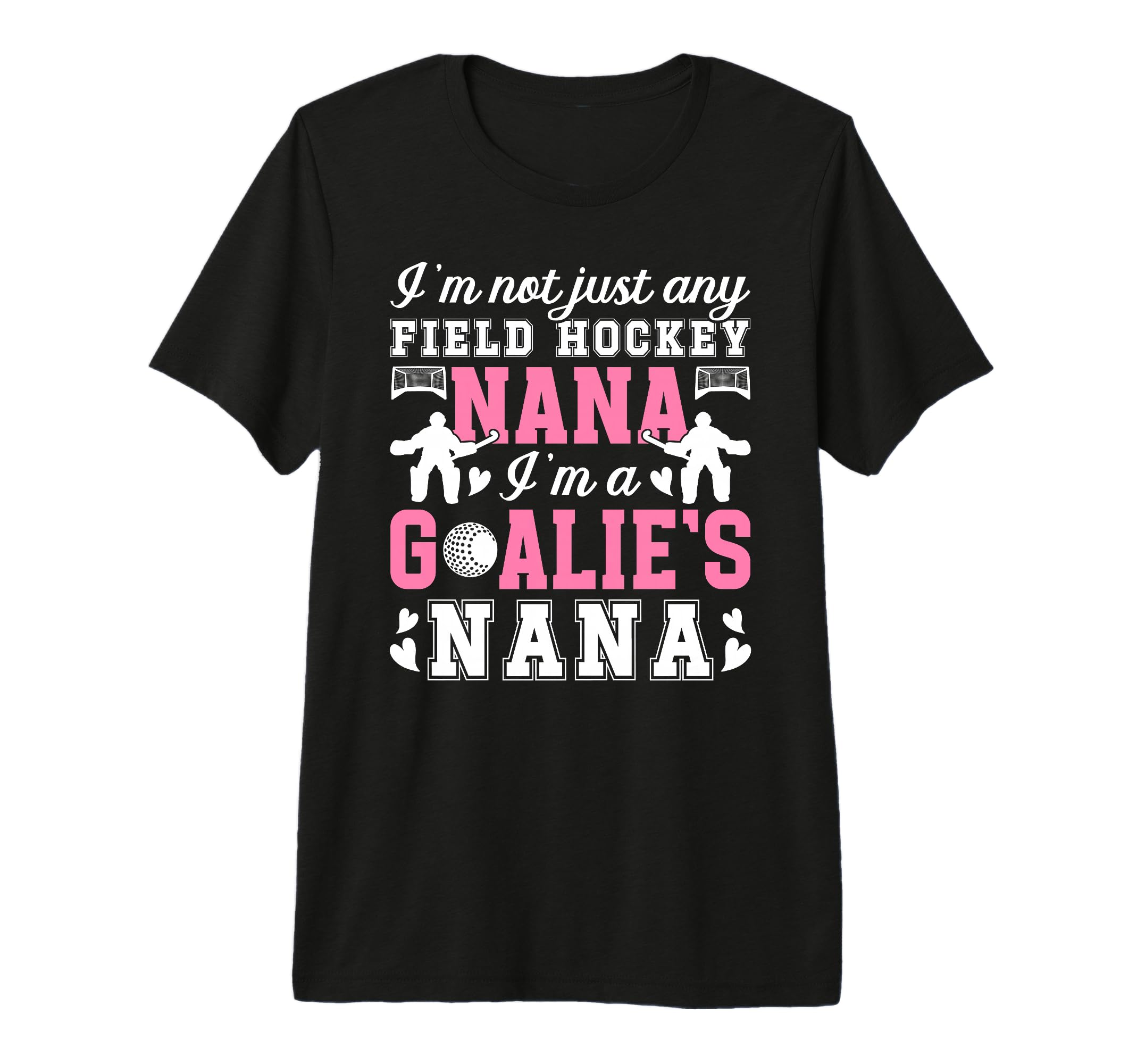 Im Field Hockey Goalie Nana Field Hockey T-Shirt - Streetwear Style Unisex - T-Shirt, Sweatshirt, Hoodie