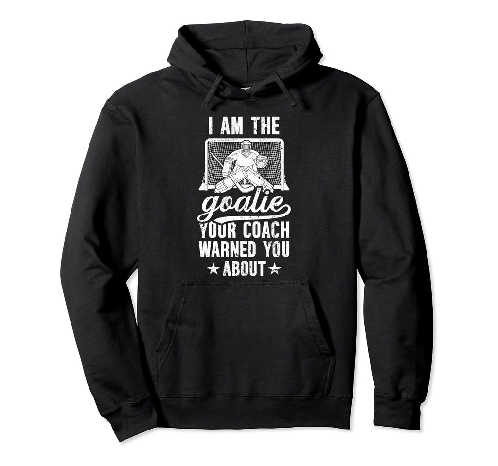 I Am Ice Hockey Goalie Ice Hockey Goalkeeper Hoodie - Unique Graphic Unisex - T-Shirt, Sweatshirt, Hoodie
