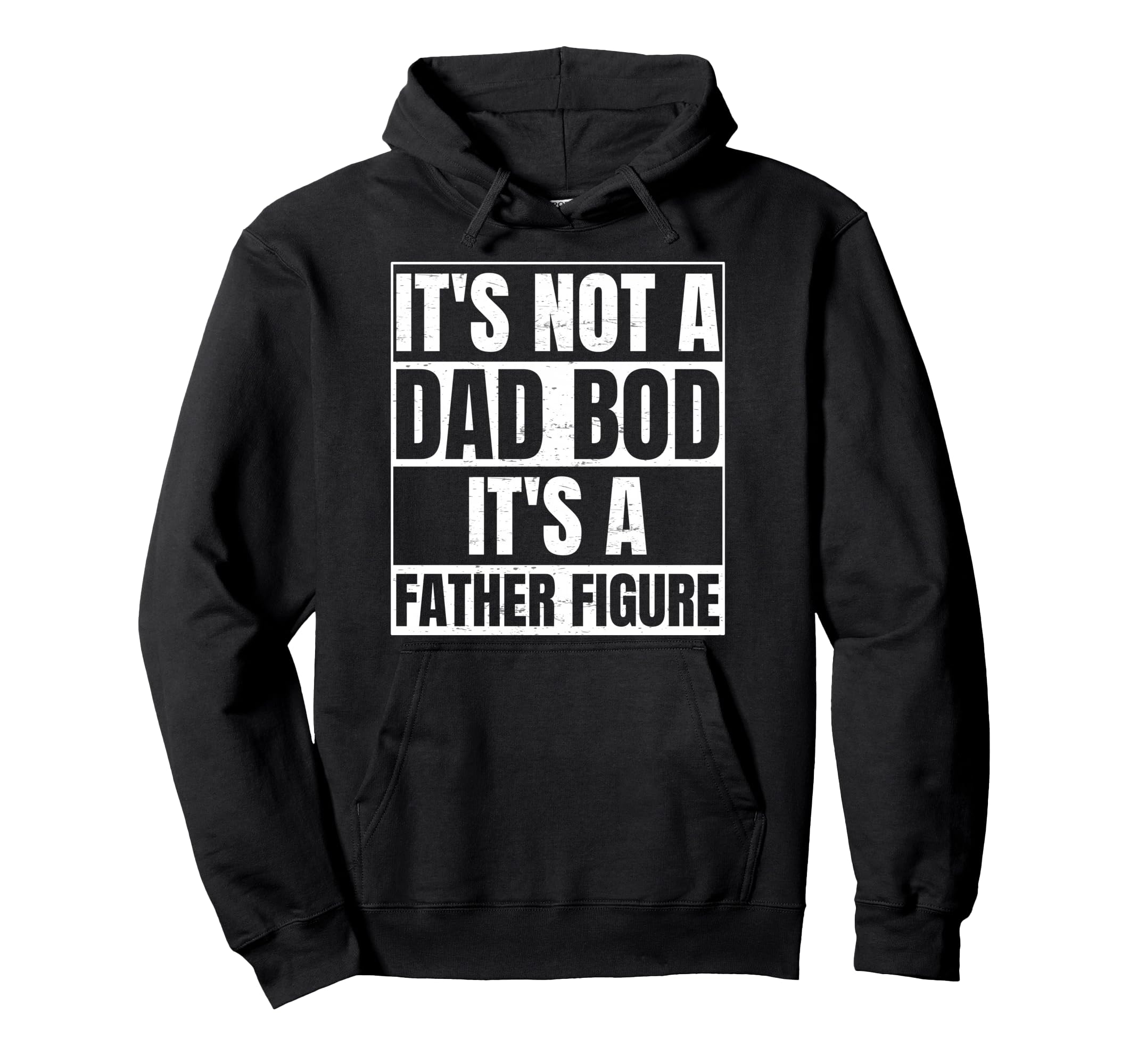 Its Not Dad Bod Its Father Figure Funny Hoodie - Streetwear Style Unisex - T-Shirt, Sweatshirt, Hoodie