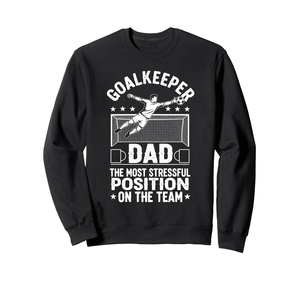 Goalkeeper Dad Most Stressful Sweatshirt - Minimalist Print Unisex - T-Shirt, Sweatshirt, Hoodie