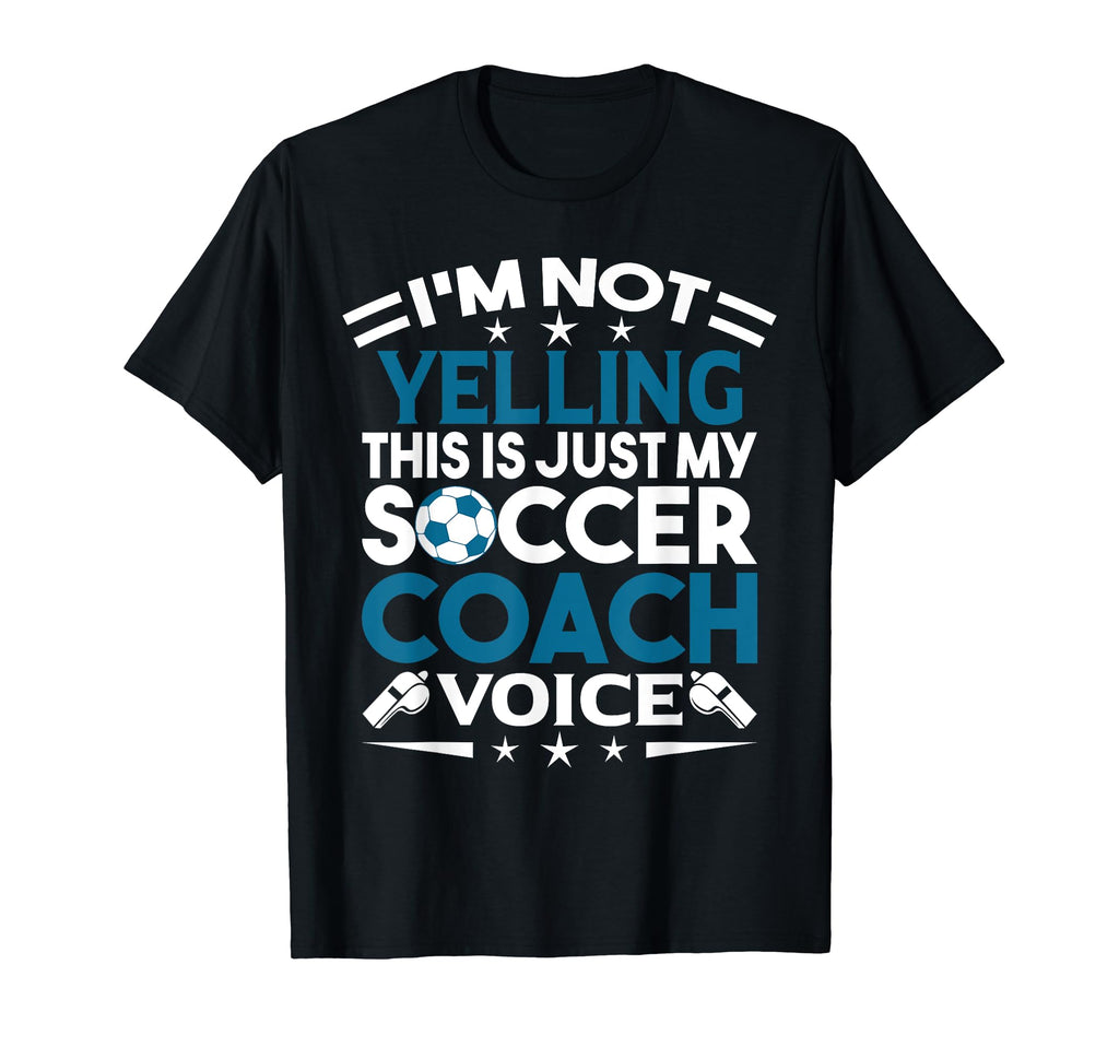 Im Not Yelling This Is Just My Soccer T-Shirt - Novelty Apparel Unisex - T-Shirt, Sweatshirt, Hoodie