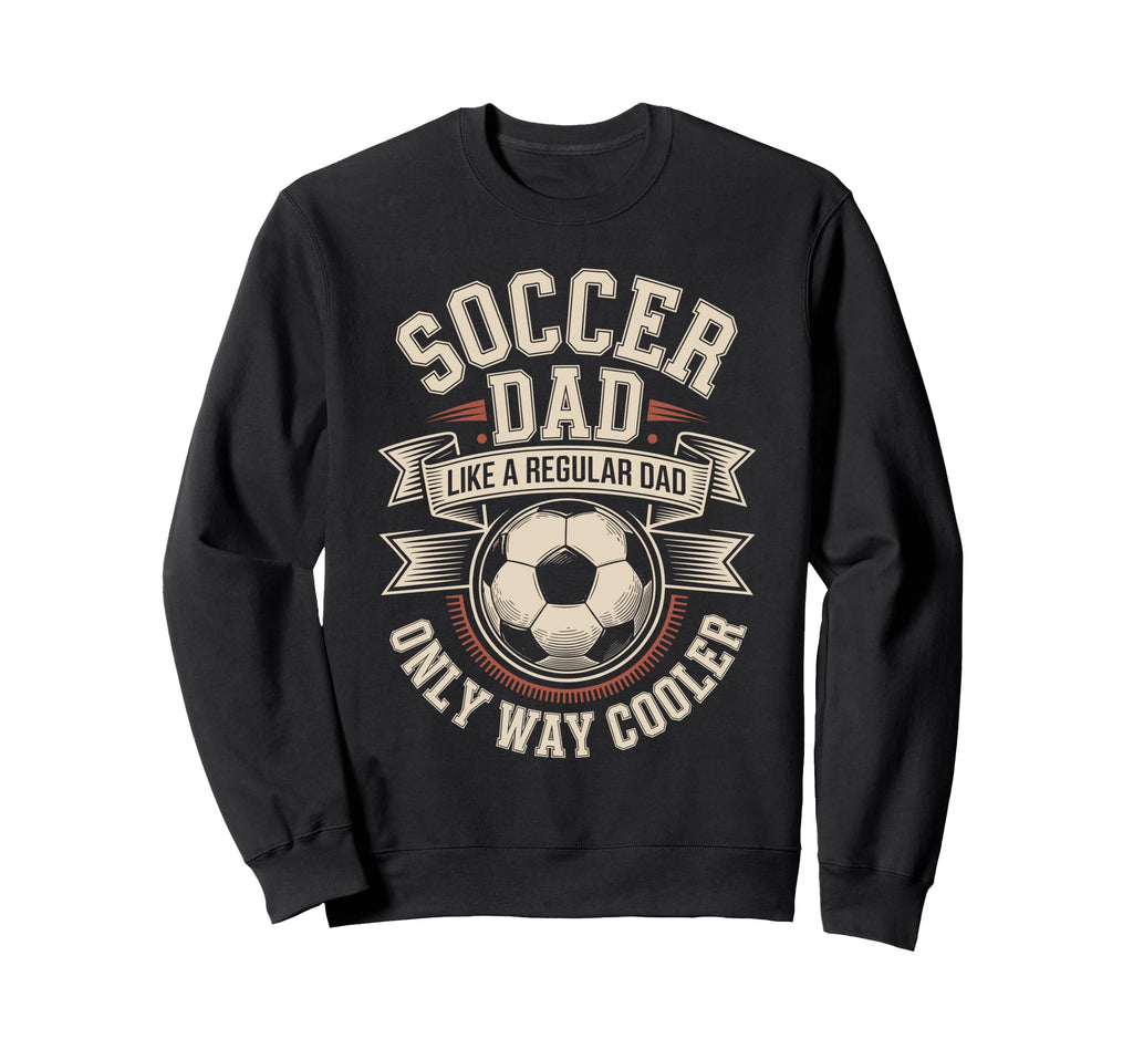 Soccer Dad Like Regular Dad Only Sweatshirt - Minimalist Print for Adults - T-Shirt, Sweatshirt, Hoodie