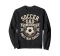 Soccer Dad Like Regular Dad Only Way Sweatshirt - Streetwear Style Unisex - T-Shirt, Sweatshirt, Hoodie