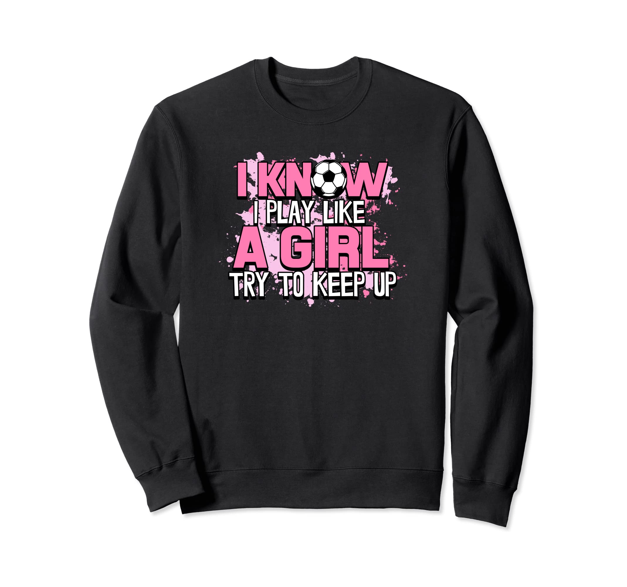I Know I Play Like Try To Keep Up Sweatshirt - Unique Graphic for Adults - T-Shirt, Sweatshirt, Hoodie