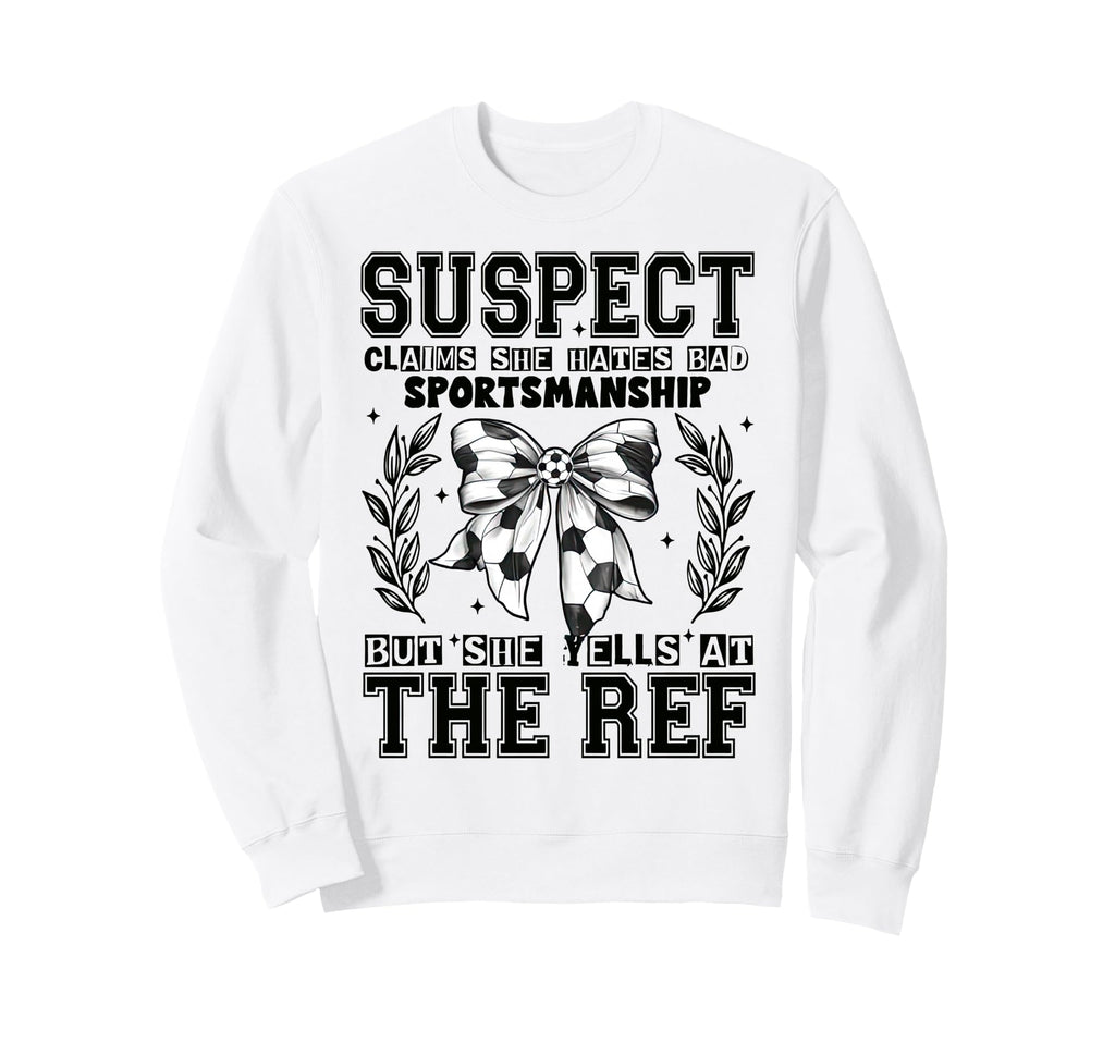 Suspect Claims Soccer She Sweatshirt - Casual Everyday Wear Men Women - T-Shirt, Sweatshirt, Hoodie