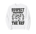 Suspect Claims Soccer She Sweatshirt - Casual Everyday Wear Men Women - T-Shirt, Sweatshirt, Hoodie
