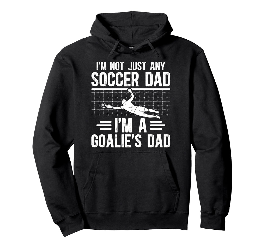 Im Soccer Goalie Dad Soccer Keeper Hoodie - Custom Art Print for Adults - T-Shirt, Sweatshirt, Hoodie