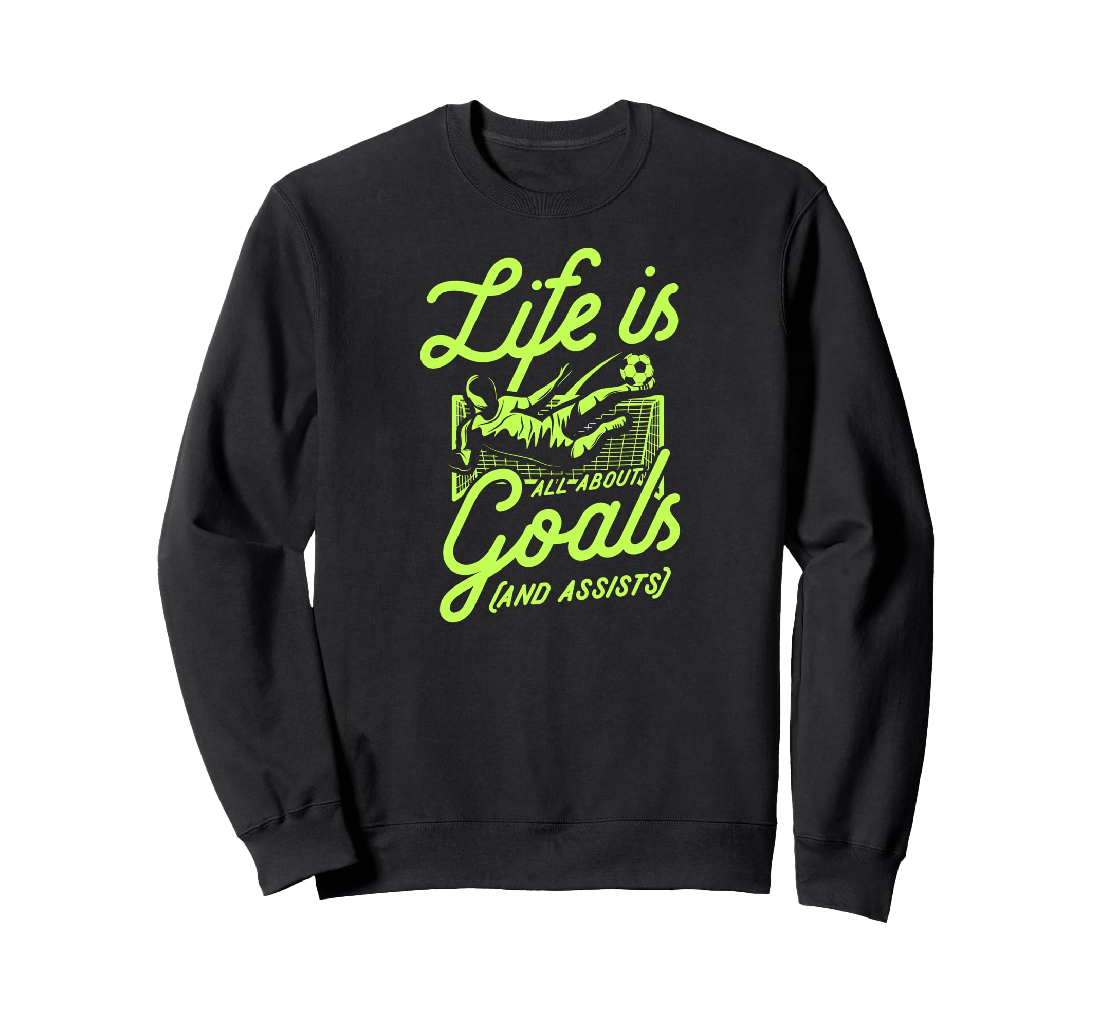 Life Is All About Goals And Sweatshirt - Casual Everyday Wear Unisex - T-Shirt, Sweatshirt, Hoodie