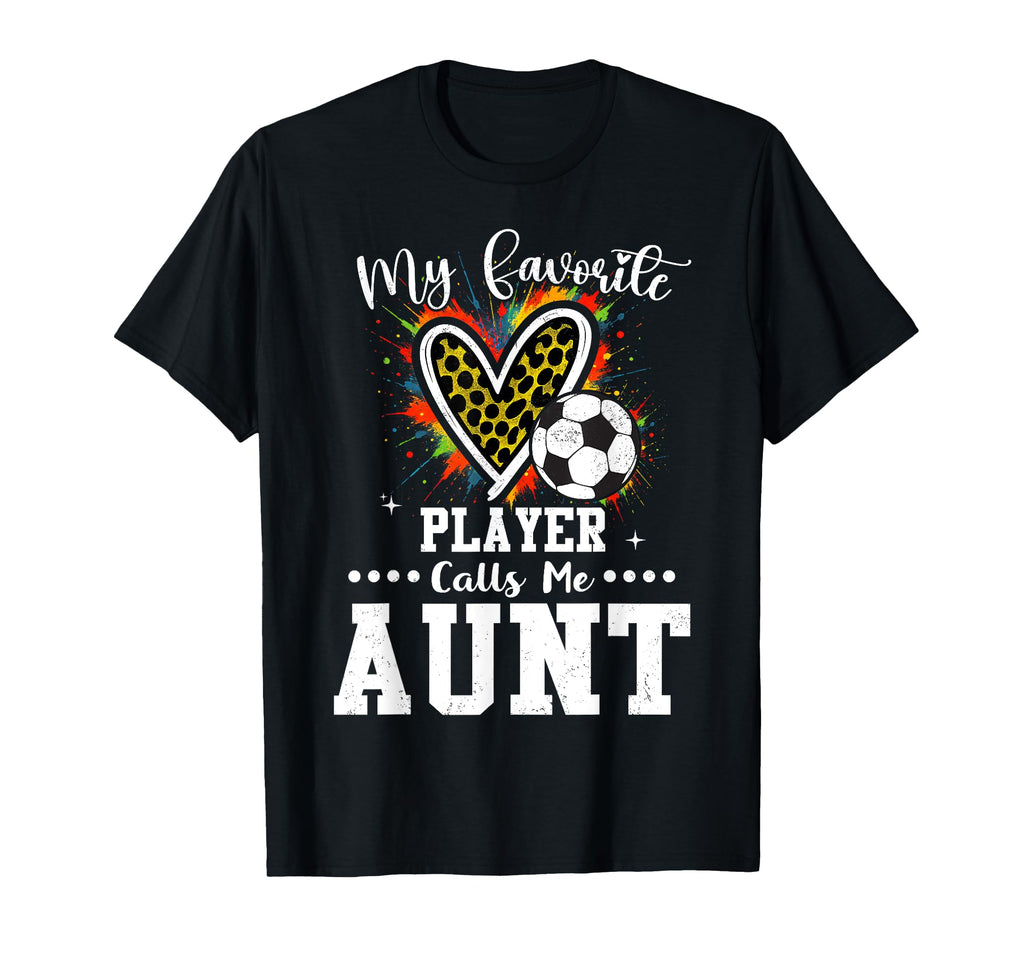 My Favorite Soccer Player Calls Me Aunt T-Shirt - Graphic Print Men Women - T-Shirt, Sweatshirt, Hoodie