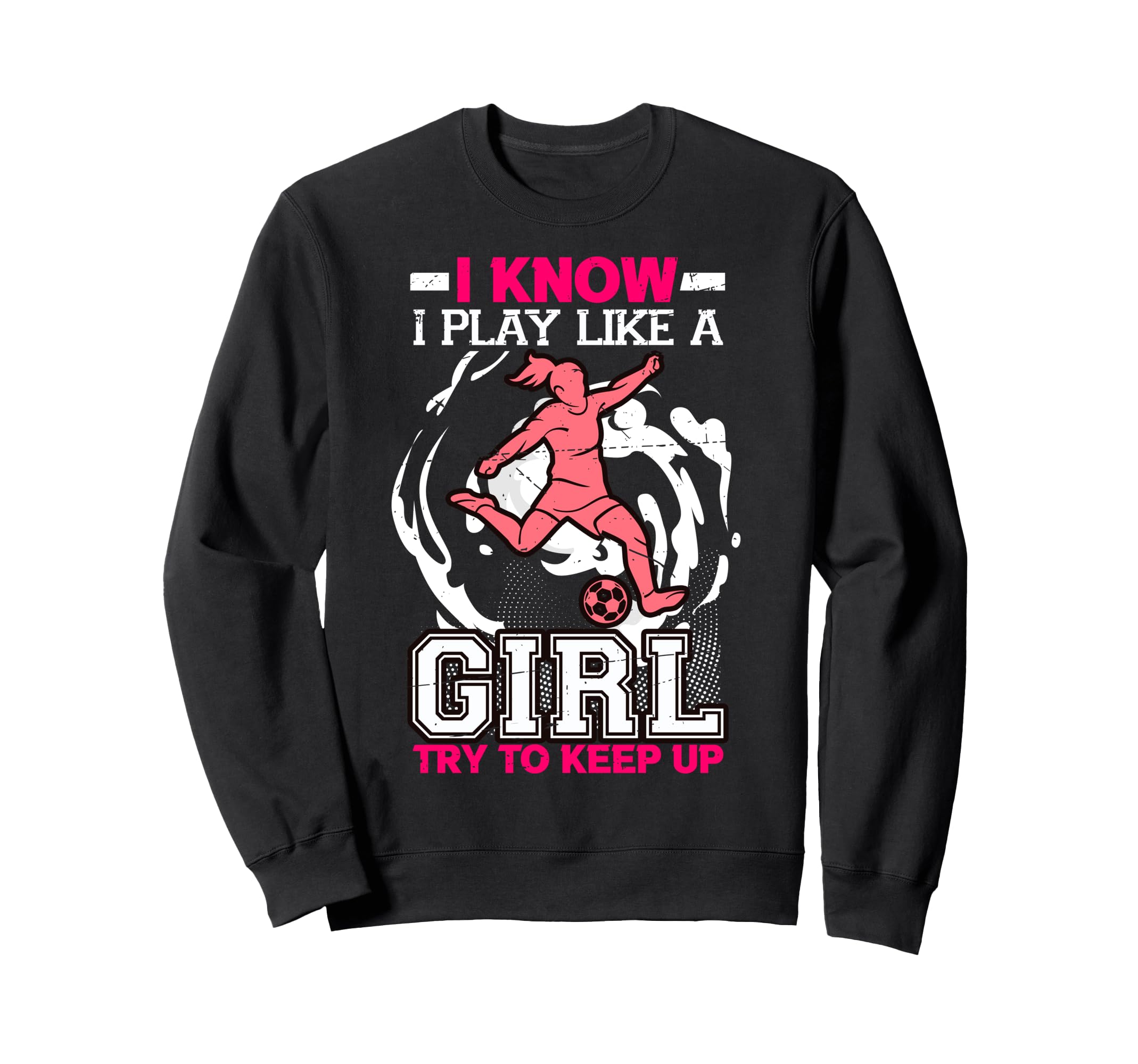 I Know I Play Like Try To Keep Up Sweatshirt - Fun Novelty Design Unisex - T-Shirt, Sweatshirt, Hoodie