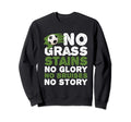 Funny No Grass Glory Bruises Story Sweatshirt - Unique Graphic for Adults - T-Shirt, Sweatshirt, Hoodie