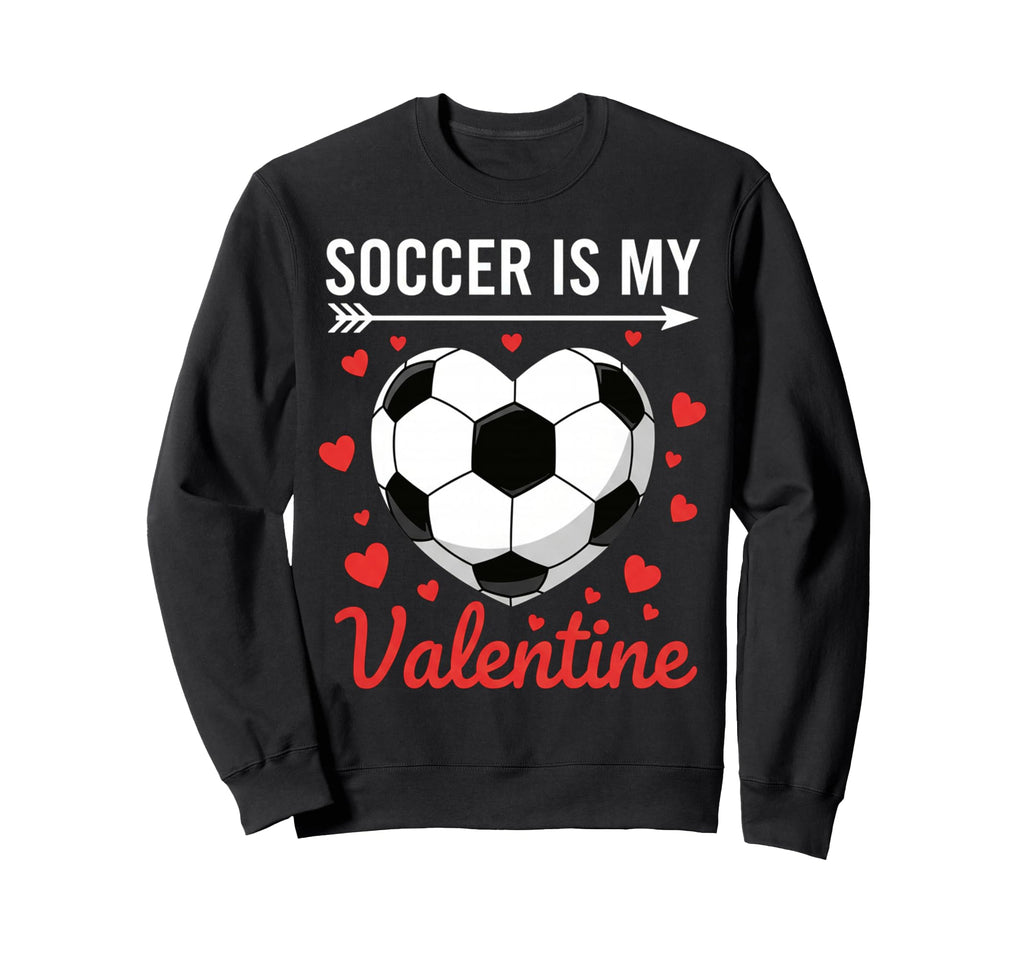 Soccer Is My Valentine Valentines Sweatshirt - Minimalist Print Unisex - T-Shirt, Sweatshirt, Hoodie