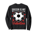 Soccer Is My Valentine Valentines Sweatshirt - Minimalist Print Unisex - T-Shirt, Sweatshirt, Hoodie