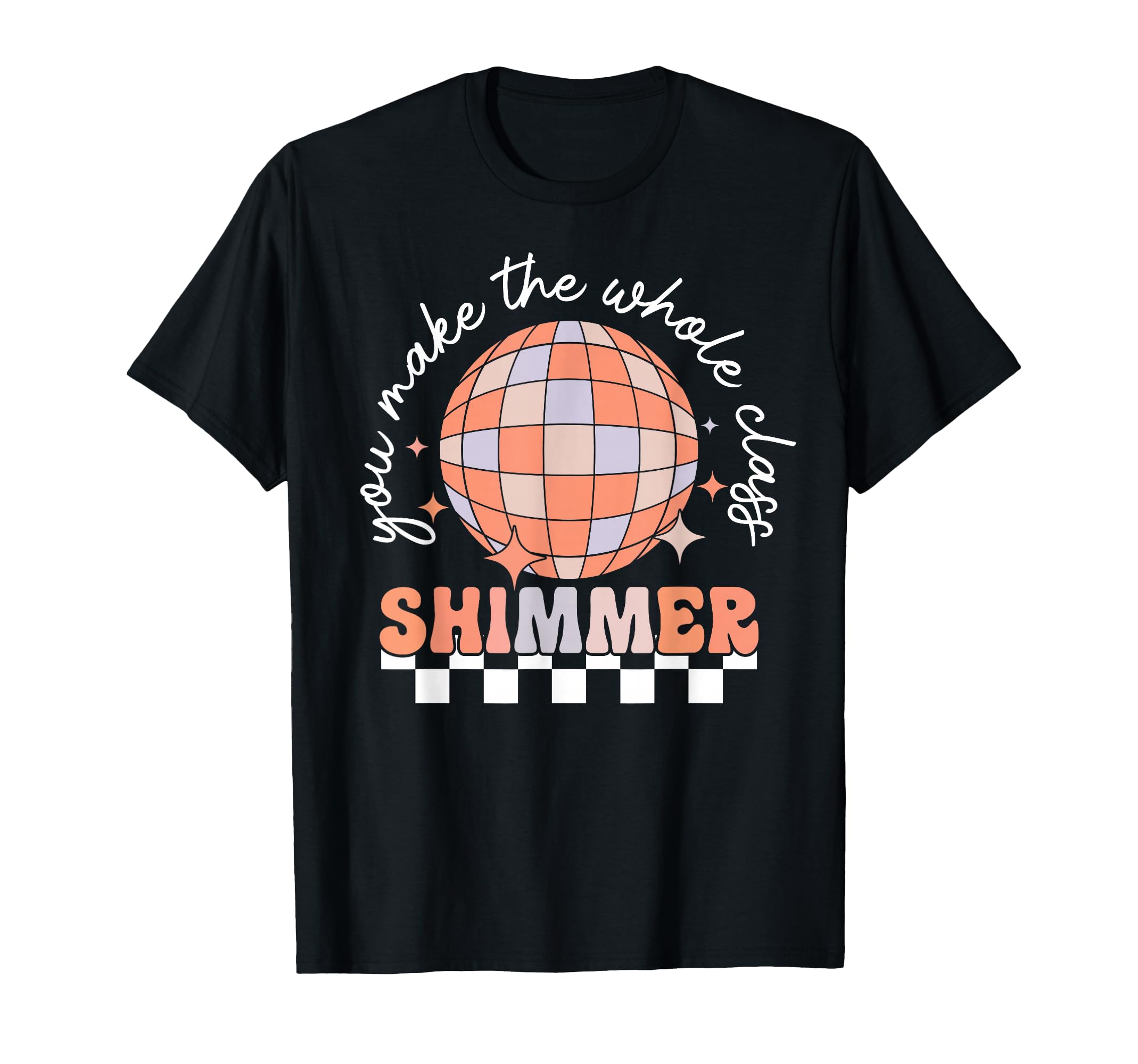 You Make Whole Class Shimmer Disco Ball T-Shirt - Unique Graphic for Adults - T-Shirt, Sweatshirt, Hoodie