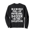 Soccer Is Solution Funny Soccer Sweatshirt - Aesthetic Graphic for Adults - T-Shirt, Sweatshirt, Hoodie