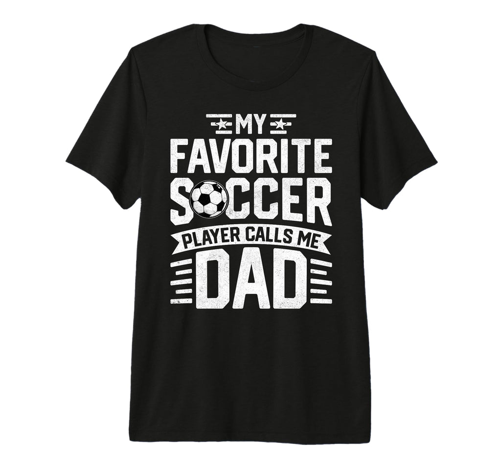 Soccer Player Call Me Dad Funny T-Shirt - Casual Everyday Wear Unisex - T-Shirt, Sweatshirt, Hoodie