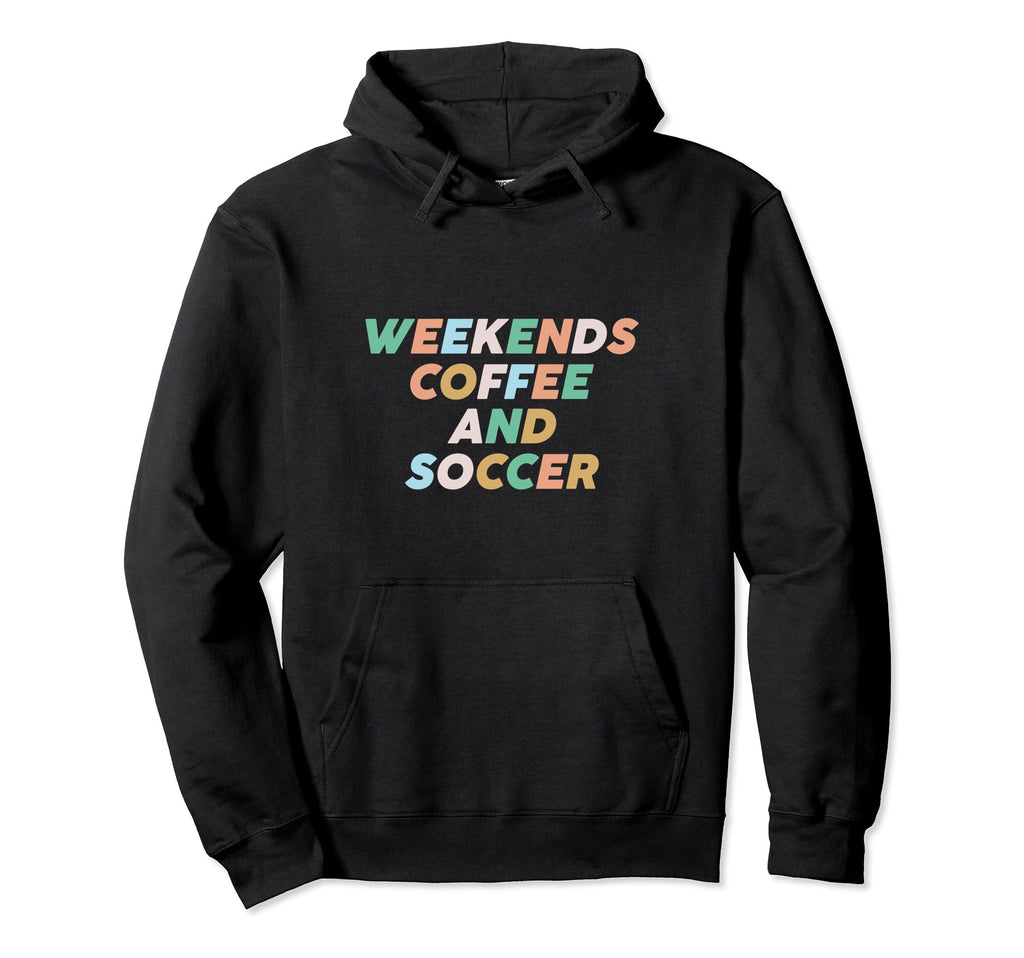 Weekends Coffee Soccer Funny Hoodie - Fun Novelty Design for Adults - T-Shirt, Sweatshirt, Hoodie