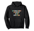 Weekends Coffee Soccer Funny Hoodie - Fun Novelty Design for Adults - T-Shirt, Sweatshirt, Hoodie