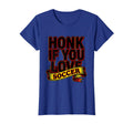 Honk If You Love Soccer Dad T-Shirt - Novelty Apparel Unisex - T-Shirt, Sweatshirt, Hoodie