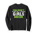 Funny Soccer Coach You Dont Scare Sweatshirt - Custom Art Print for Adults - T-Shirt, Sweatshirt, Hoodie