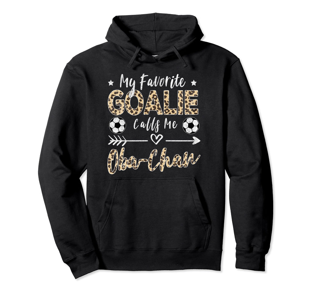 My Favorite Goalie Calls Me Oba Chan Hoodie - Fun Novelty Design Unisex - T-Shirt, Sweatshirt, Hoodie