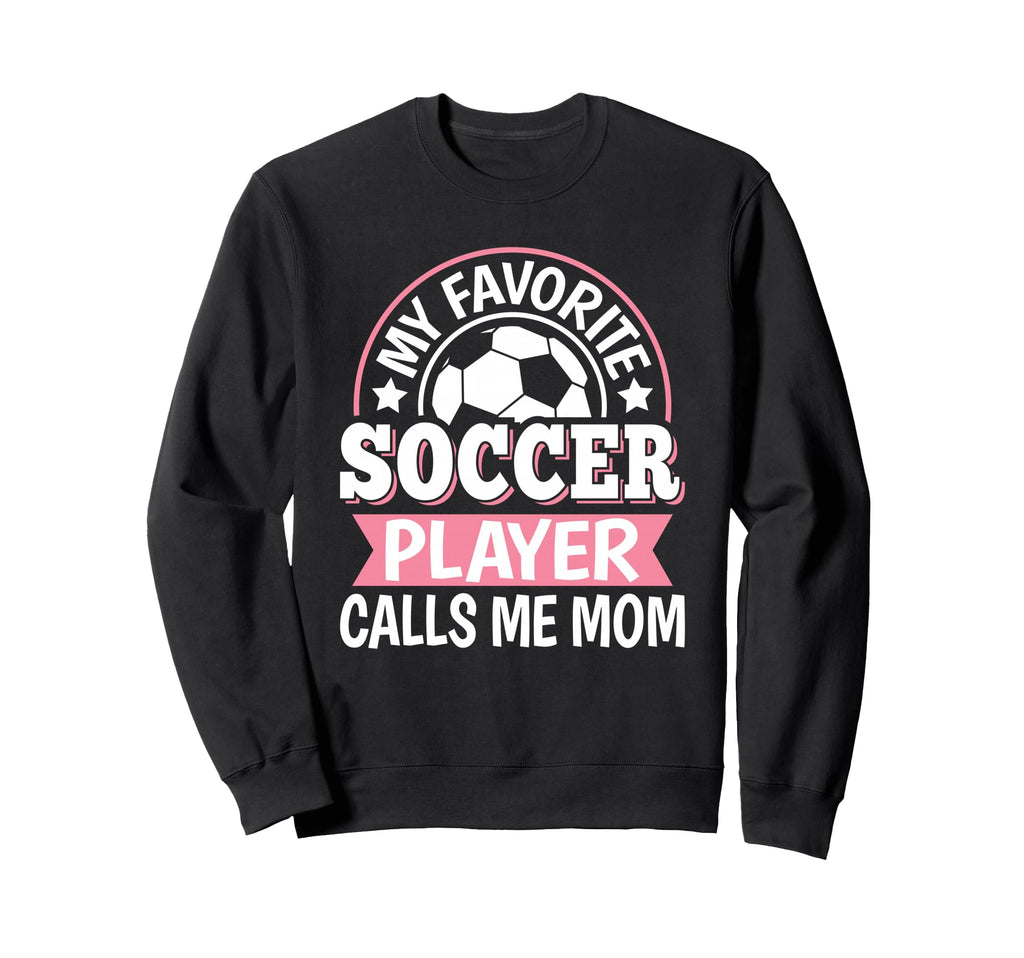 My Favorite Soccer Player Calls Sweatshirt - Aesthetic Graphic Men Women - T-Shirt, Sweatshirt, Hoodie