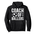 Coach Ballers Soccer Coach Soccer Hoodie - Graphic Print for Adults - T-Shirt, Sweatshirt, Hoodie