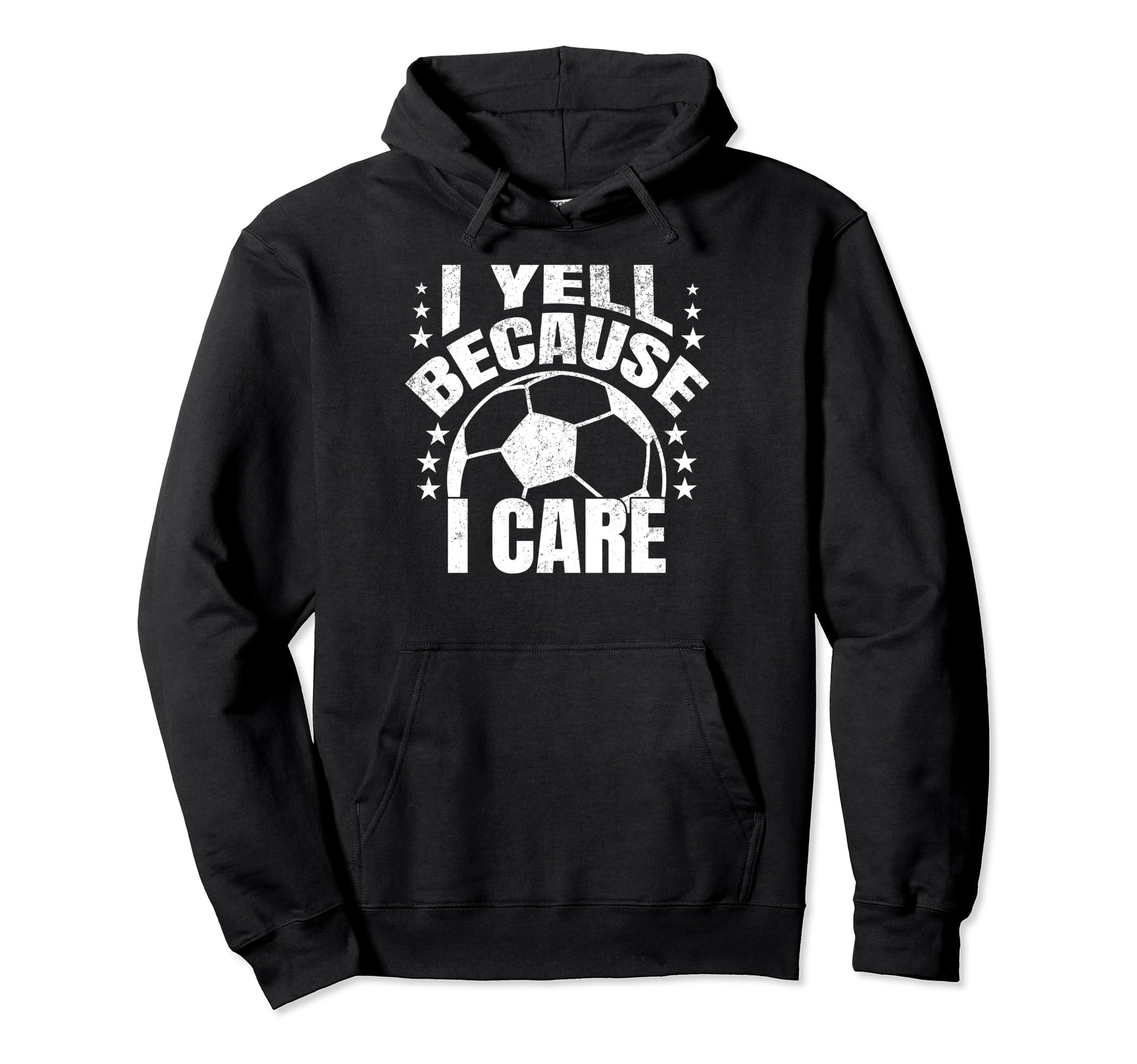 Funny Soccer I Yell Because I Care Hoodie - Casual Everyday Wear Unisex - T-Shirt, Sweatshirt, Hoodie