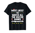 Most Likely To Watch All Soccer Games T-Shirt - Streetwear Style Men Women - T-Shirt, Sweatshirt, Hoodie