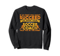 Soccer Coaching Training Trainer Sweatshirt - Fun Novelty Design Men Women - T-Shirt, Sweatshirt, Hoodie