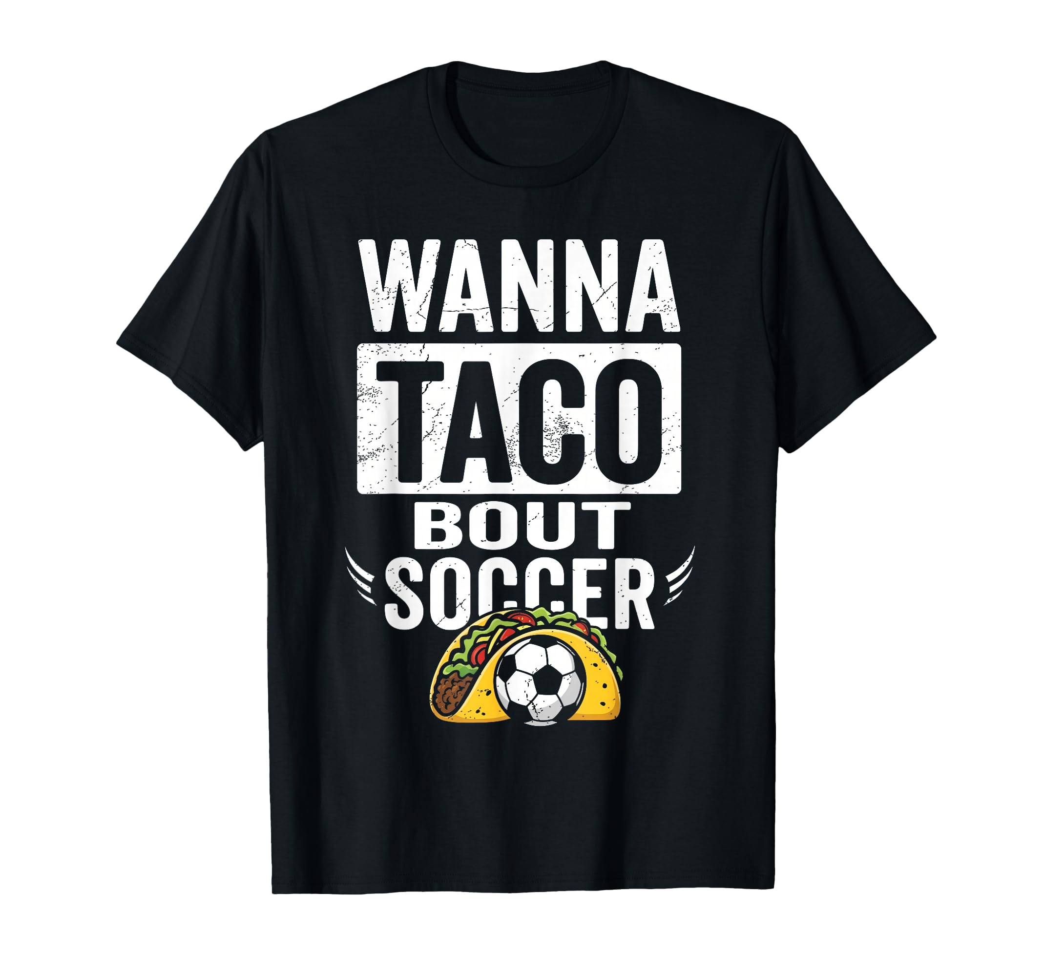 Wanna Taco Bout Soccer Funny Taco Football T-Shirt - Novelty Apparel Unisex - T-Shirt, Sweatshirt, Hoodie