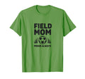 Field Mom Proud Always Soccer Parent T-Shirt - Novelty Apparel Unisex - T-Shirt, Sweatshirt, Hoodie