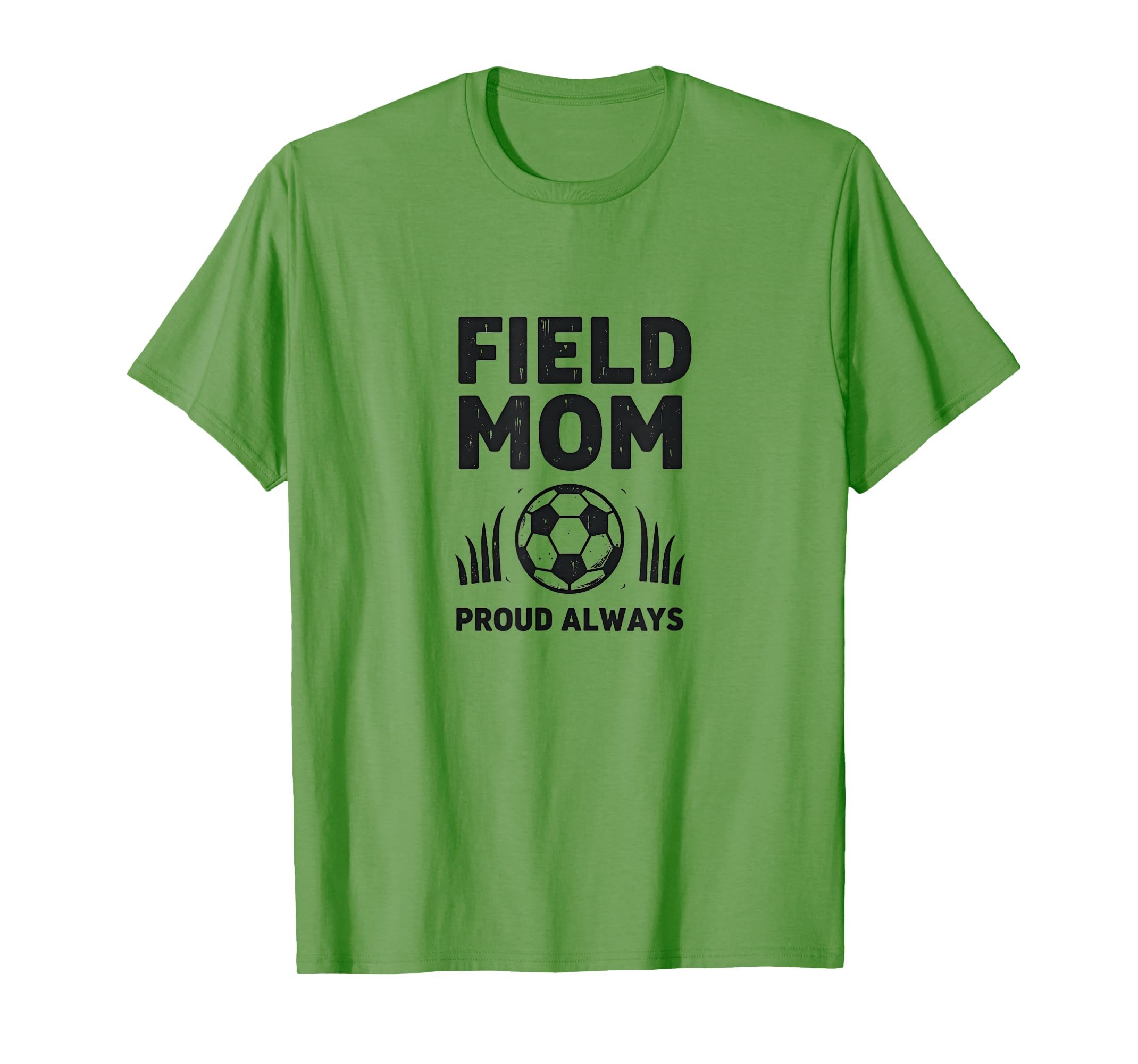 Field Mom Proud Always Soccer Parent T-Shirt - Minimalist Print Unisex - T-Shirt, Sweatshirt, Hoodie