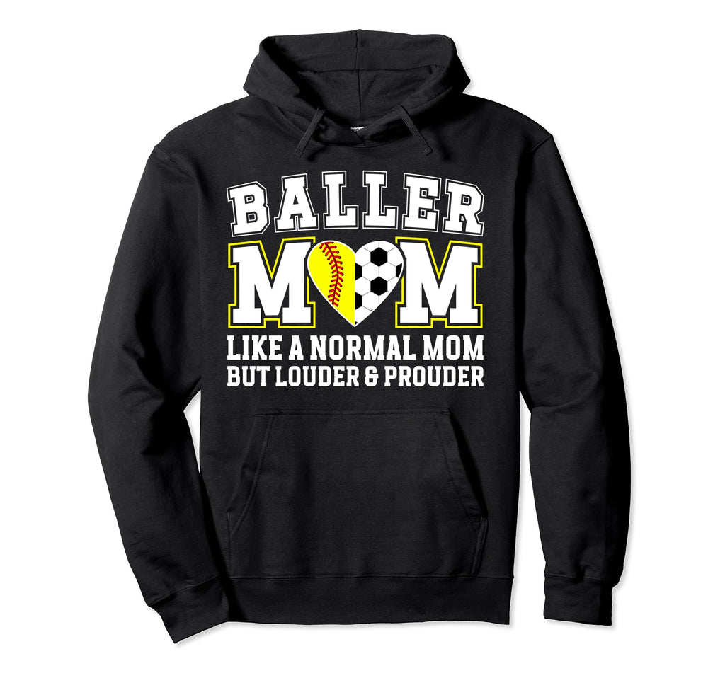Baller Mom Louder Prouder Softball Soccer Hoodie - Unique Graphic Unisex - T-Shirt, Sweatshirt, Hoodie