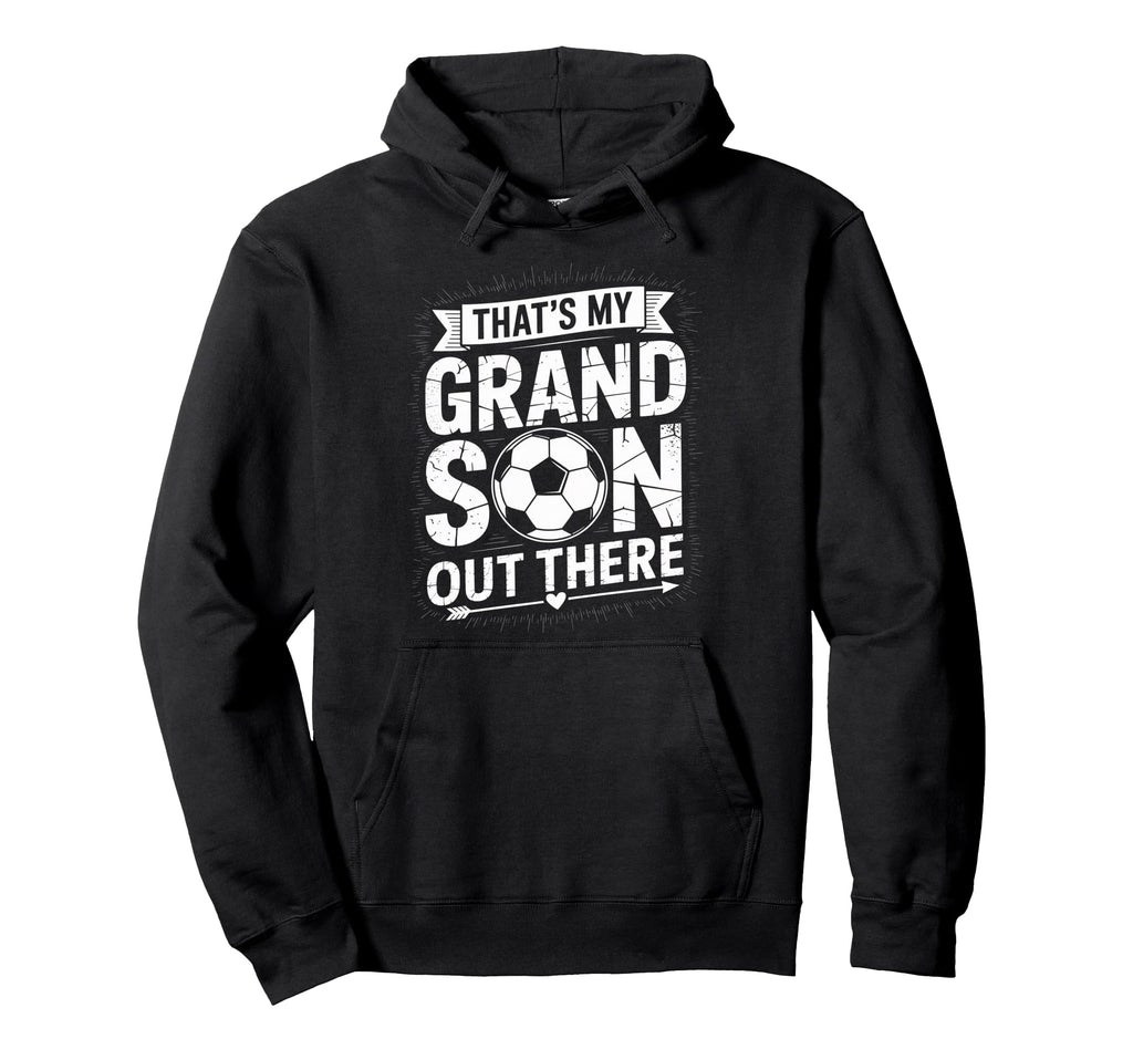Thats My Grandson Out There Soccer Hoodie - Graphic Print for Adults - T-Shirt, Sweatshirt, Hoodie