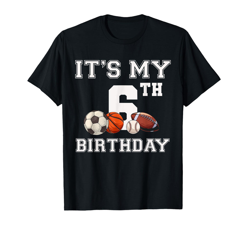 Its My 6Th Birthday Baseball Soccer T-Shirt - Streetwear Style Men Women - T-Shirt, Sweatshirt, Hoodie
