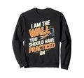 I Am Wall You Should Have Sweatshirt - Aesthetic Graphic Men Women - T-Shirt, Sweatshirt, Hoodie